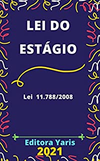 Livro Lei do Estágio – Lei 11.788/2008: Atualizada - 2021