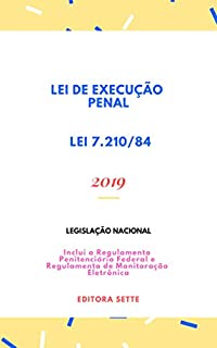 Lei de Execução Penal - Lei 7.210/84: Atualizada - 2019