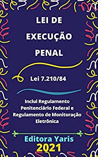 Lei de Execução Penal – Lei 7.210/84: Atualizada - 2021