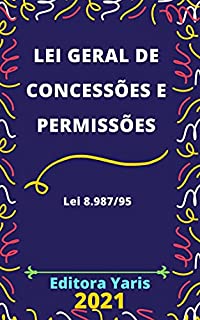 Livro Lei Geral de Concessões e Permissões – Lei 8.987/95: Atualizada - 2021