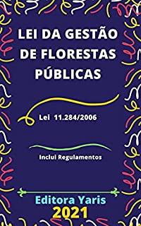 Lei da Gestão de Florestas Públicas – Lei 11.284/2006: Atualizada - 2021