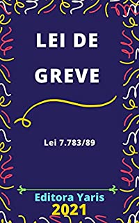 Lei de Greve – Lei 7.783/89: Atualizada - 2021