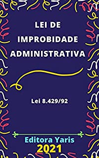 Livro Lei de Improbidade Administrativa – Lei 8.429/92: Atualizada - 2021