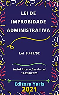 Livro Lei de Improbidade Administrativa – Lei 8.429/92: Atualizada - 2021
