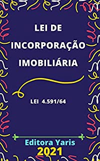 Lei de Incorporação Imobiliária – Lei 4.591/64: Atualizada - 2021