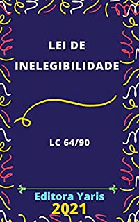 Livro Lei de Inelegibilidade – Lei Complementar 64/90: Atualizada - 2021