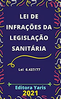 Livro Lei de Infrações da Legislação Sanitária – Lei 6.437/77: Atualizada - 2021