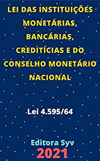 Livro Lei das Instituições Monetárias, Bancárias, Creditícias e do Conselho Monetário Nacional – Lei 4.595/64: Atualizada - 2021