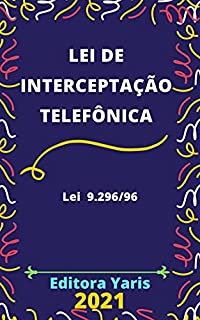 Livro Lei de Interceptação Telefônica – Lei 9.296/96: Atualizada - 2021