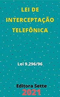 Livro Lei de Interceptação Telefônica – Lei 9.296/96: Atualizada - 2021