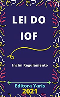 Livro Lei do IOF – Imposto sobre Operações Financeiras – Leis 5.143/66 e 8.894/94: Atualizada - 2021