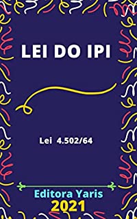 Livro Lei do IPI – Imposto sobre Produtos Industrializados – Lei 4.502/64: Atualizada - 2021