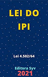 Livro Lei do IPI – Imposto sobre Produtos Industrializados – Lei 4.502/64: Atualizada - 2021