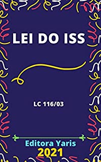 Livro Lei do ISS – Imposto sobre Serviços – Lei Complementar 116/2003: Atualizada - 2021