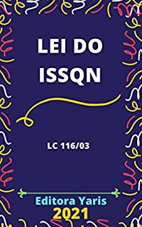 Livro Lei do ISSQN – Imposto sobre Serviços de Qualquer Natureza – Lei Complementar 116/2003: Atualizada - 2021