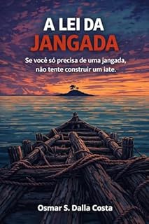 A LEI DA JANGADA: Se você só precisa de uma jangada, não tente construir um iate (Você já tem o MAPA?)