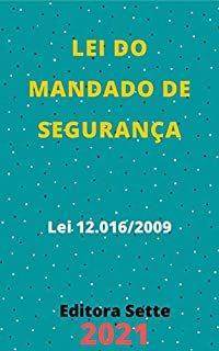 Livro Lei do Mandado de Segurança – Lei 12.016/2009: Atualizada - 2021