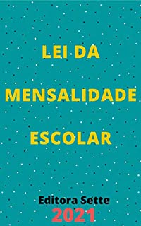 Livro Lei da Mensalidade Escolar – Lei 9.870/99: Atualizada - 2021