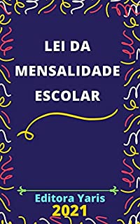 Livro Lei da Mensalidade Escolar – Lei 9.870/99: Atualizada - 2021