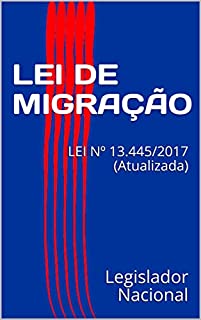 Livro LEI DE MIGRAÇÃO: LEI Nº 13.445/2017 (Atualizada)