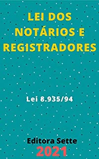 Livro Lei dos Notários e Registradores – Lei 8.935/94: Atualizada - 2021