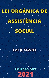 Lei Orgânica de Assistência Social – Lei 8.742/93 - LOAS: Atualizada - 2021