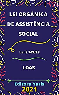 Livro Lei Orgânica de Assistência Social – Lei 8.742/93 - LOAS: Atualizada - 2021