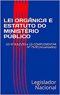 Livro LEI ORGÂNICA E ESTATUTO DO MINISTÉRIO PÚBLICO: LEI Nº 8.625/93 e LEI COMPLEMENTAR Nº 75/93 (Atualizados)