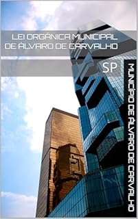 Lei Orgânica Municipal de Álvaro de Carvalho: SP (Leis Orgânicas do Estado de São Paulo)