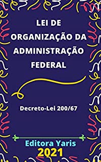 Livro Lei de Organização da Administração Federal – Decreto-Lei 200/67: Atualizada - 2021