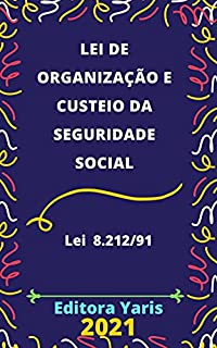 Livro Lei de Organização e Custeio da Seguridade Social – Lei 8.212/91: Atualizada - 2021