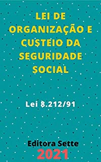 Livro Lei de Organização e Custeio da Seguridade Social – Lei 8.212/91: Atualizada - 2021