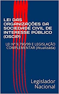 Livro LEI DAS ORGANIZAÇÕES DA SOCIEDADE CIVIL DE INTERESSE PÚBLICO (OSCIP) : LEI Nº 9.790/99 E LEGISLAÇÃO COMPLEMENTAR (Atualizada)