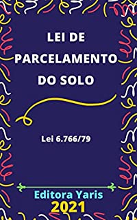 Lei de Parcelamento do Solo Urbano – Lei 6.766/79: Atualizada - 2021