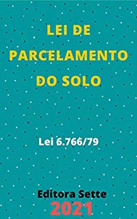 Livro Lei de Parcelamento do Solo Urbano – Lei 6.766/79: Atualizada - 2021