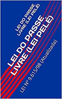 Livro LEI DO PASSE LIVRE (LEI PELÉ): LEI Nº 9.615/98 (Atualizada)