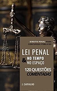 LEI PENAL: No Tempo & No Espaço : 120 Questões Comentadas