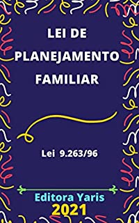 Livro Lei de Planejamento Familiar – Lei 9.263/96: Atualizada - 2021