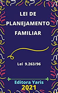 Lei de Planejamento Familiar – Lei 9.263/96: Atualizada - 2021