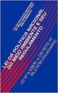Livro LEI DA POLÍTICA NACIONAL DO MEIO AMBIENTE E SEU REGULAMENTO: LEI Nº 6.938/81 e DECRETO Nº 99.274/90 (Atualizados)