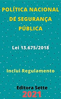 Livro Lei de Política Nacional de Segurança Pública e Defesa Social – Lei 13.675/2018: Atualizada - 2021