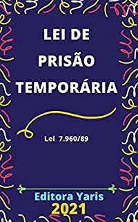 Lei de Prisão Temporária – Lei 7.960/89: Atualizada - 2021