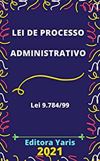 Livro Lei de Processo Administrativo – Lei 9.784/99: Atualizada - 2021