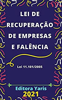 Livro Lei de Recuperação de Empresas e Falência – Lei 11.101/2005: Atualizada - 2021