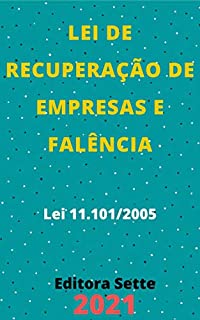 Livro Lei de Recuperação de Empresas e Falência – Lei 11.101/2005: Atualizada - 2021