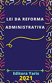 Lei da Reforma Administrativa: Atualizada - 2021