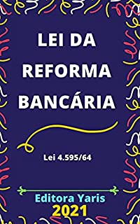 Livro Lei da Reforma Bancária – Lei 4.595/64: Atualizada - 2021