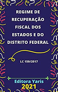 Livro Lei do Regime de Recuperação Fiscal dos Estados e do Distrito Federal – Lei Complementar 159/2017: Atualizada - 2021