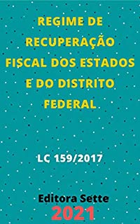 Livro Lei do Regime de Recuperação Fiscal dos Estados e do Distrito Federal – Lei Complementar 159/2017: Atualizada - 2021
