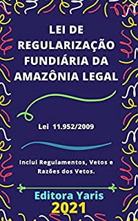 Livro Lei de Regularização Fundiária na Amazônia Legal – Lei 11.952/2009: Atualizada - 2021